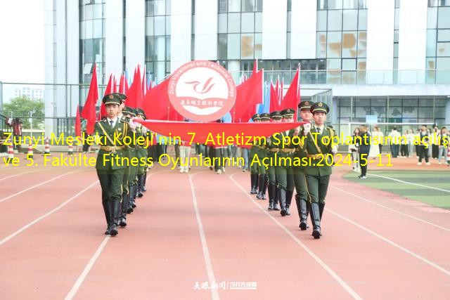Zunyi Mesleki Koleji’nin 7. Atletizm Spor Toplantısının açılışı ve 5. Fakülte Fitness Oyunlarının Açılması